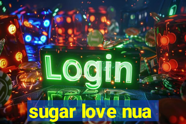 sugar love nua